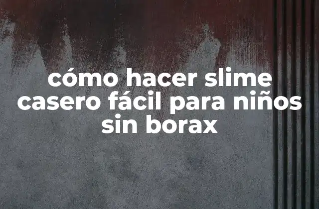 Cómo Hacer Slime Casero Fácil para Niños sin Borax