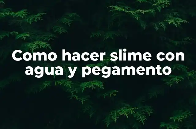 Como Hacer Slime con Agua y Pegamento
