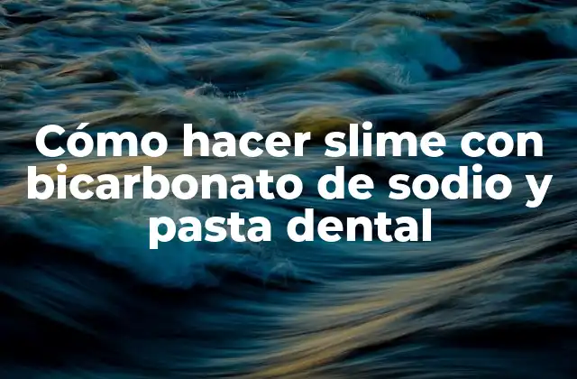 Cómo Hacer Slime con Bicarbonato de Sodio y Pasta Dental