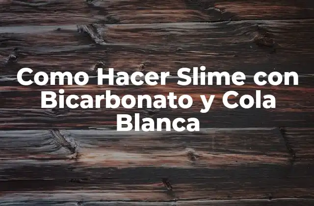 Como Hacer Slime con Bicarbonato y Cola Blanca