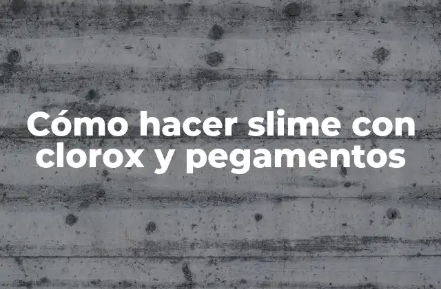 Cómo Hacer Slime con Clorox y Pegamentos