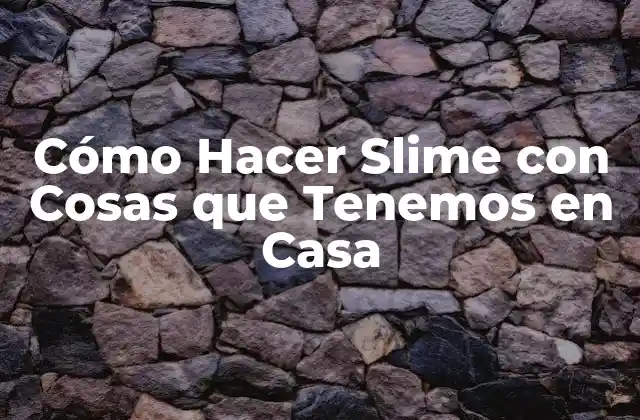 Cómo Hacer Slime con Cosas que Tenemos en Casa