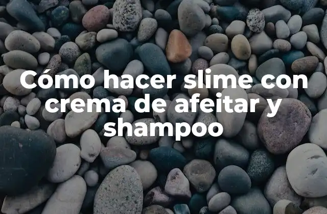 Cómo Hacer Slime con Crema de Afeitar y Shampoo
