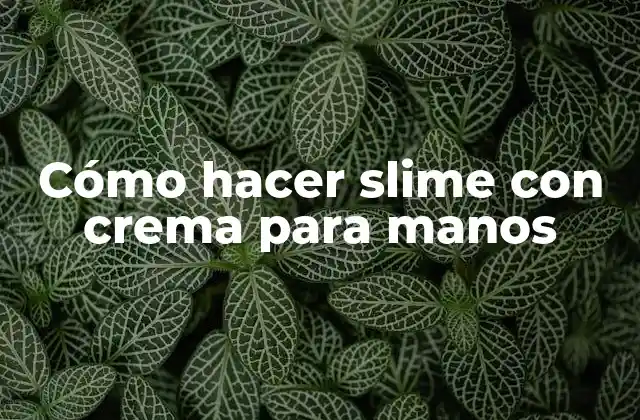 Cómo Hacer Slime con Crema para Manos