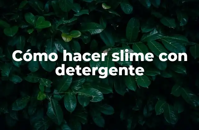 Cómo Hacer Slime con Detergente 2 Cómo hacer slime con detergente