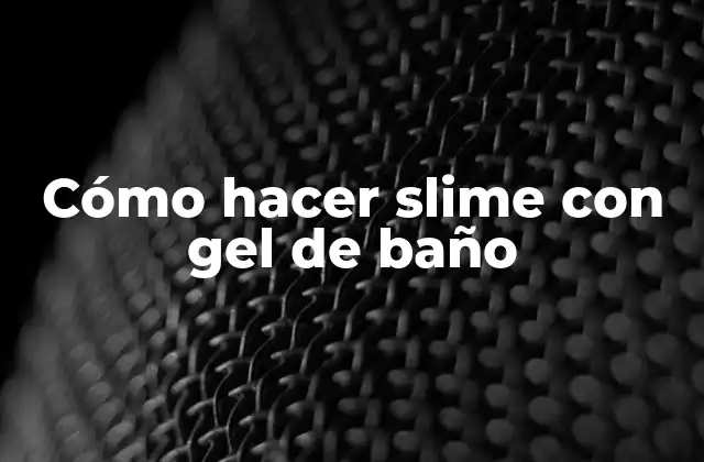 Cómo Hacer Slime con Gel de Baño