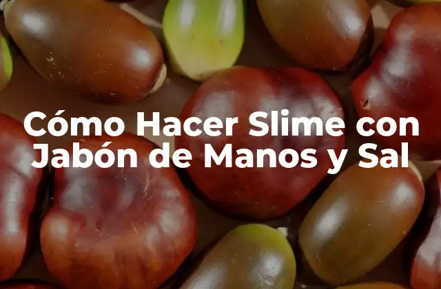 Cómo Hacer Slime con Jabón de Manos y Sal