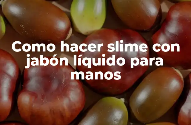 Como Hacer Slime con Jabón Líquido para Manos