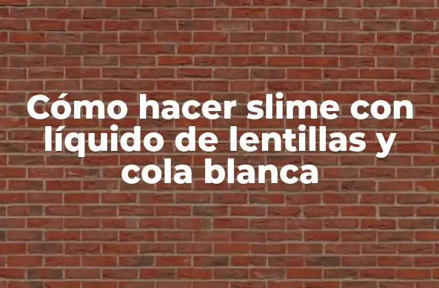 Cómo Hacer Slime con Líquido de Lentillas y Cola Blanca