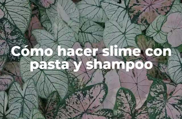 Cómo Hacer Slime con Pasta y Shampoo