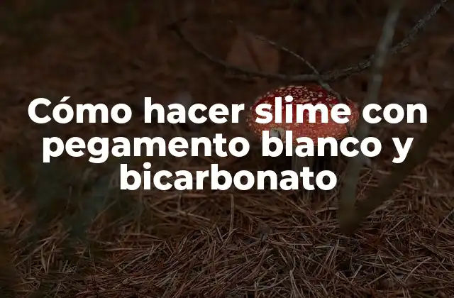 Cómo Hacer Slime con Pegamento Blanco y Bicarbonato