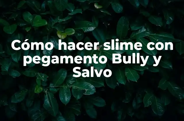 Cómo Hacer Slime con Pegamento Bully y Salvo
