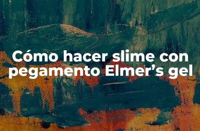 Cómo Hacer Slime con Pegamento Elmer’s Gel