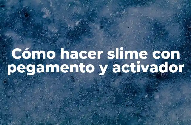 Cómo Hacer Slime con Pegamento y Activador