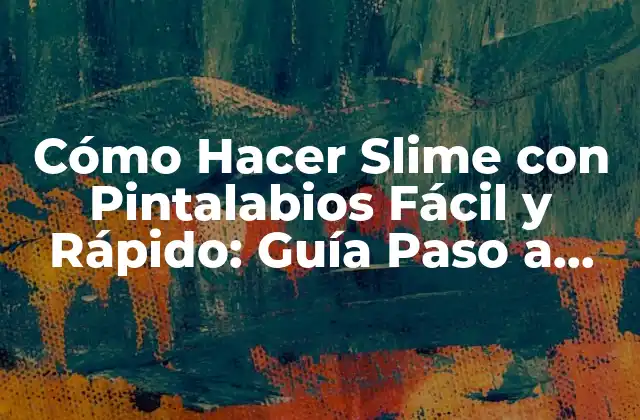 Cómo Hacer Slime con Pintalabios Fácil y Rápido: Guía Paso a Paso