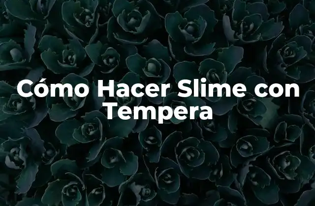 Cómo Hacer Slime con Tempera