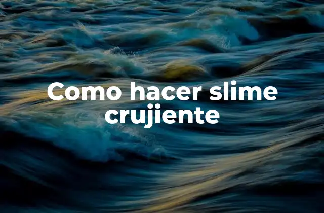 Como Hacer Slime Crujiente