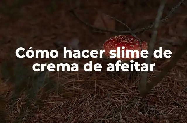 Cómo Hacer Slime de Crema de Afeitar