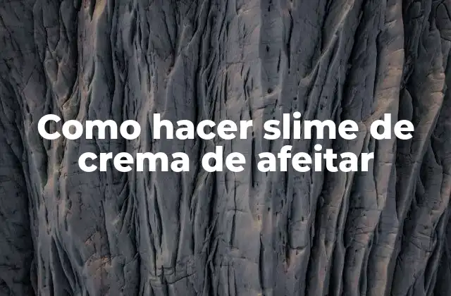 ¿Qué es el slime de crema de afeitar y cómo se utiliza?