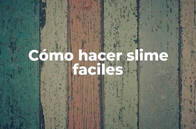 Cómo Hacer Slime Faciles