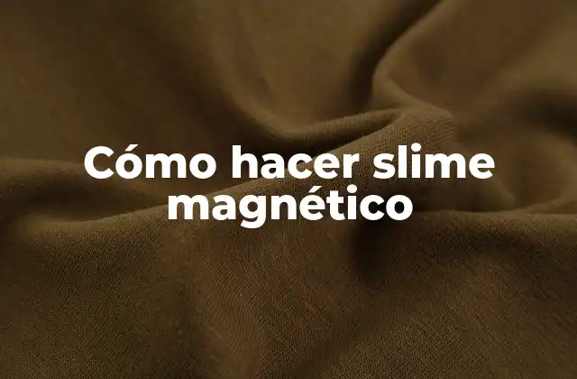 Cómo Hacer Slime Magnético