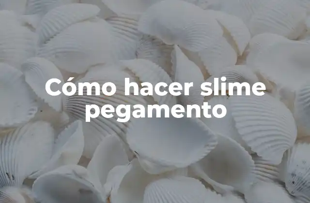 Cómo Hacer Slime Pegamento