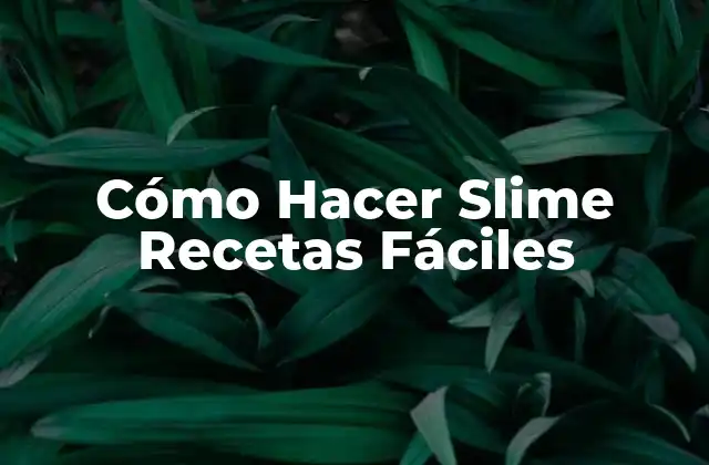 Cómo Hacer Slime Recetas Fáciles 2 Cómo Hacer Slime Recetas Fáciles