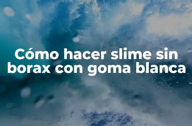 Cómo Hacer Slime sin Borax con Goma Blanca