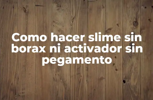 Como Hacer Slime sin Borax ni Activador sin Pegamento