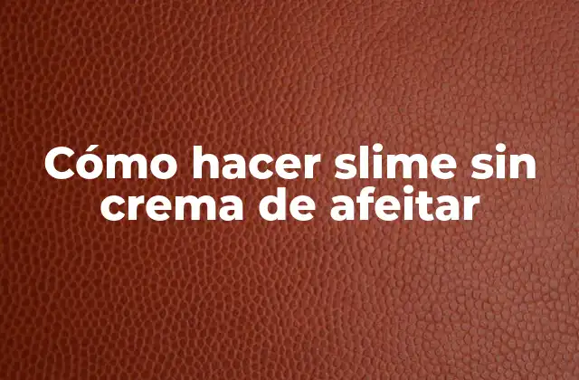 Cómo Hacer Slime sin Crema de Afeitar