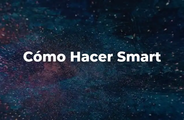 Cómo Hacer Smart