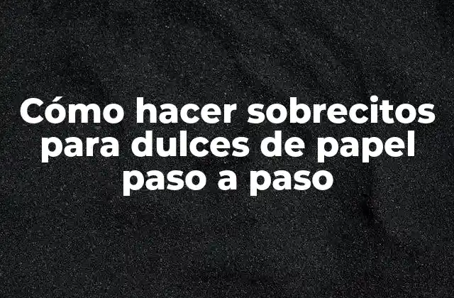 Cómo Hacer Sobrecitos para Dulces de Papel Paso a Paso 2 Cómo hacer sobrecitos para dulces de papel paso a paso