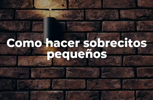 Como Hacer Sobrecitos Pequeños