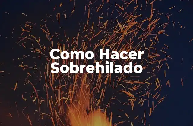 Como Hacer Sobrehilado