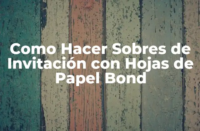 Como Hacer Sobres de Invitación con Hojas de Papel Bond 2 ¿Qué es un Sobre de Invitación con Hojas de Papel Bond?