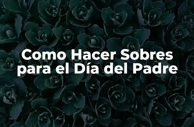 Como Hacer Sobres para el Día Del Padre