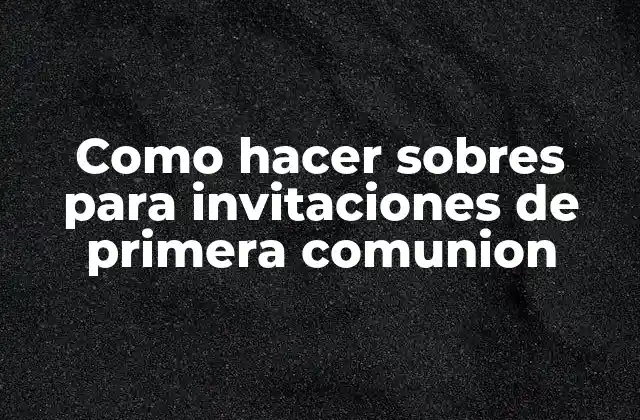 Como Hacer Sobres para Invitaciones de Primera Comunion