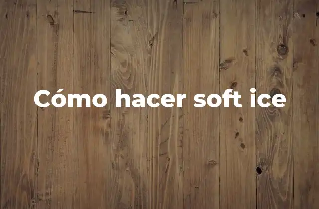 Cómo Hacer Soft Ice