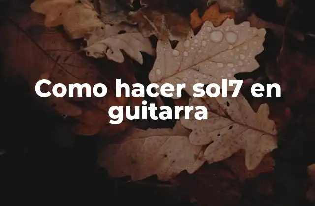 Como Hacer Sol7 en Guitarra