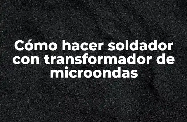 Cómo Hacer Soldador con Transformador de Microondas