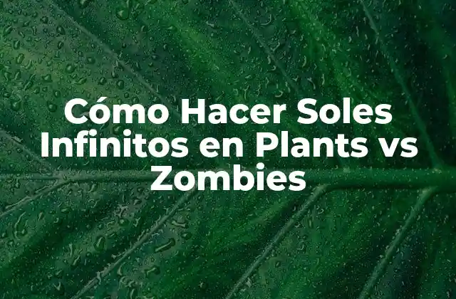 ¿Qué son los Soles Infinitos en Plants vs Zombies?