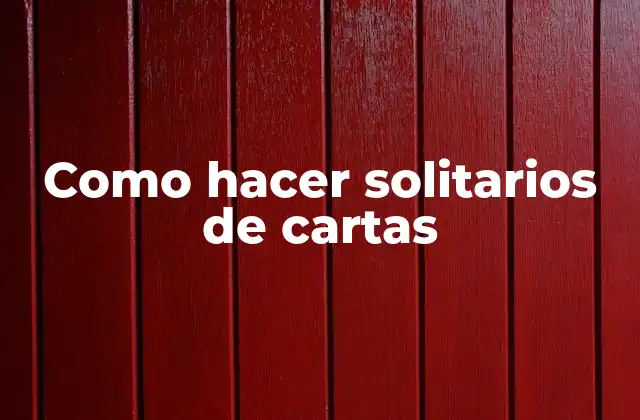 Como Hacer Solitarios de Cartas