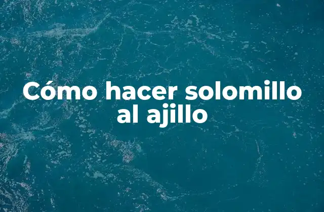 ¿Qué es el solomillo al ajillo?