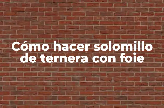 Cómo Hacer Solomillo de Ternera con Foie