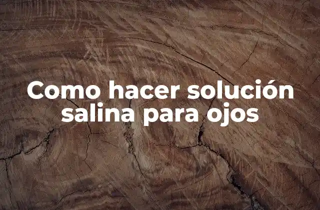 Como Hacer Solución Salina para Ojos
