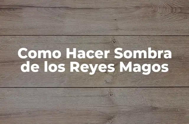 Como Hacer Sombra de los Reyes Magos