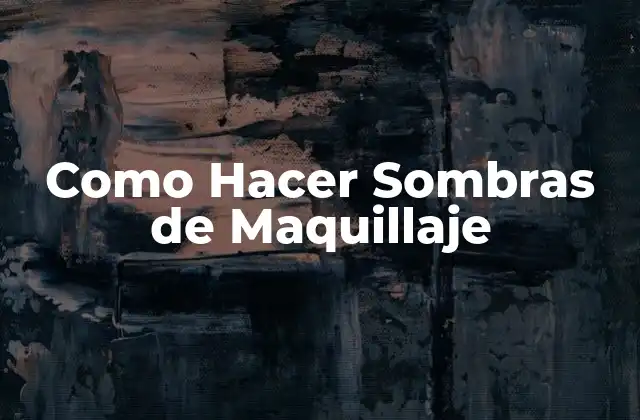 Como Hacer Sombras de Maquillaje