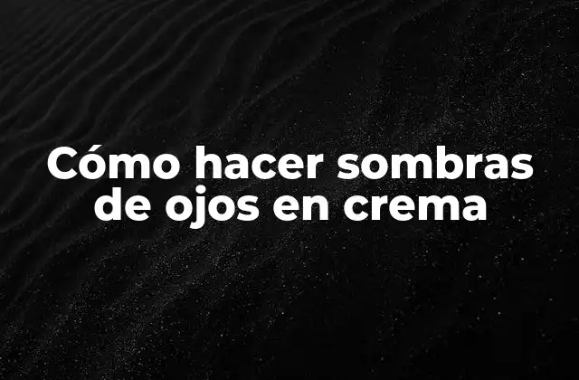 Cómo Hacer Sombras de Ojos en Crema