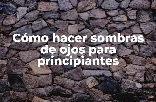 Cómo Hacer Sombras de Ojos para Principiantes