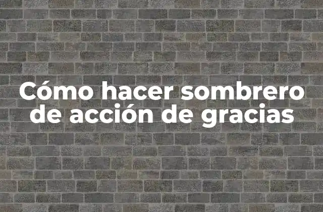 Cómo Hacer Sombrero de Acción de Gracias